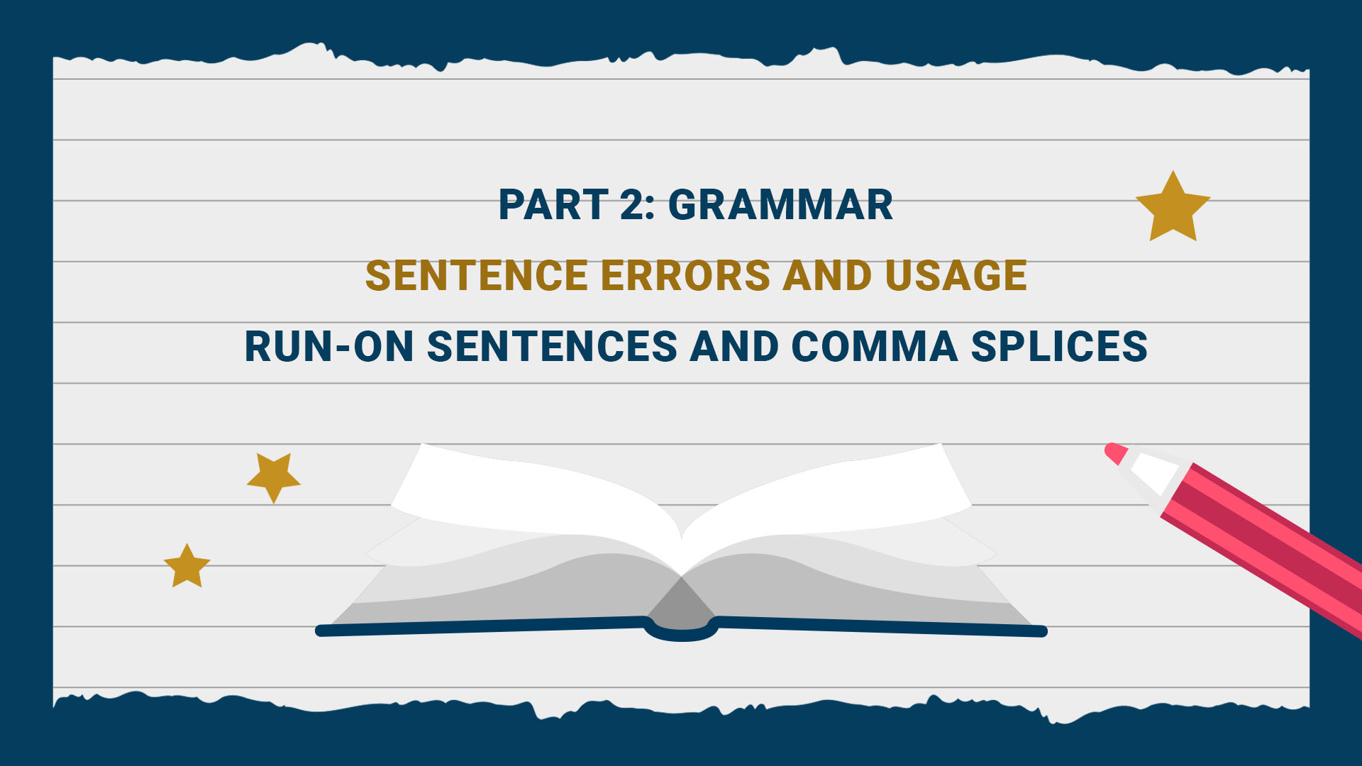 Part 2: Grammar - Run - on sentences and comma splices